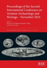 Proceedings of the Second International Conference on Aviation Archaeology and Heritage - November 2024 - Hunter W. Whitehead ; Natasha J. Heap ; Daniel J. Leahy - 9781407363660