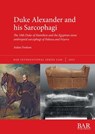 Duke Alexander and his Sarcophagi - Aidan Dodson - 9781407363707