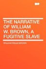 The Narrative of William W. Brown, a Fugitive Slave - BROWN,  William Wells - 9781407613888