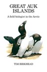 Great Auk Islands; a field biologist in the Arctic - Tim Birkhead - 9781408137864