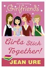 Girls Stick Together! - Jean Ure - 9781408315583