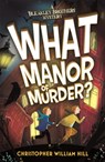 Bleakley Brothers Mystery: What Manor of Murder? - Christopher William Hill - 9781408332931