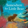Somewhere for Little Bear - Britta Teckentrup - 9781408359723