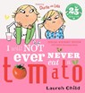 Charlie and Lola: I Will Not Ever Never Eat A Tomato 25th Birthday Edition - Lauren Child - 9781408377123
