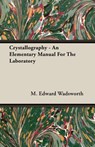 Crystallography - An Elementary Manual For The Laboratory - M. Edward Wadsworth - 9781408600252