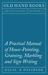 A Practical Manual of House-Painting, Graining, Marbling and Sign Writing - Ellis. A Davidson - 9781408632697