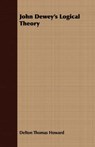 John Dewey's Logical Theory - HOWARD,  Delton Thomas - 9781408635520