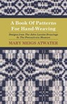A Book of Patterns for Hand-Weaving; Designs from the John Landes Drawings in the Pennsylvnia Museum - Mary Meigs Atwater - 9781408693193