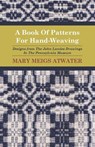 A Book of Patterns for Hand-Weaving; Designs from the John Landes Drawings in the Pennsylvnia Museum - Mary Meigs Atwater - 9781408693193