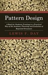 Pattern Design - A Book for Students Treating in a Practical Way of the Anatomy - Planning & Evolution of Repeated Ornament - Lewis F. Day - 9781408694008