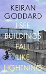 I See Buildings Fall Like Lightning - Keiran Goddard - 9781408717813