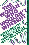 The Women Who Wouldn't Wheesht - Susan Dalgety ; Lucy Hunter Blackburn - 9781408720707