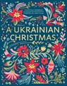 A Ukrainian Christmas - Yaroslav Hrytsak ; Nadiyka Gerbish - 9781408728420