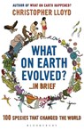 What on Earth Evolved? ... in Brief - Christopher Lloyd - 9781408802892