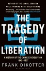 The Tragedy of Liberation - Frank Dikotter - 9781408886359