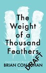 The Weight of One Thousand Feathers - CONAGHAN,  Brian - 9781408889121
