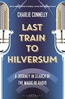 Last Train to Hilversum - CONNELLY,  Charlie - 9781408889992