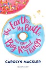 The Earth, My Butt, and Other Big Round Things - Carolyn Mackler - 9781408897058