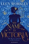 My Name Is Victoria - Lucy Worsley - 9781408898048