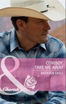 Cowboy, Take Me Away (Mills & Boon Cherish) - Kathleen Eagle - 9781408903018