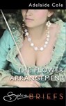 The Flower Arrangement (Mills & Boon Spice) - Adelaide Cole - 9781408906408
