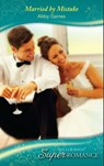 Married by Mistake (Mills & Boon Superromance) - Abby Gaines - 9781408910276