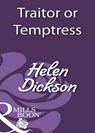 Traitor Or Temptress - Helen Dickson - 9781408931653