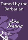 Tamed By The Barbarian (Mills & Boon Historical) - June Francis - 9781408931721