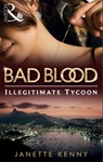 The Illegitimate Tycoon (Bad Blood, Book 6) - Janette Kenny - 9781408935996