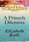 A Princely Dilemma (Mills & Boon) - Elizabeth Rolls - 9781408936511