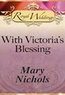With Victoria’s Blessing (Mills & Boon) - Mary Nichols - 9781408936542