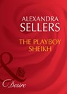 The Playboy Sheikh (Mills & Boon Desire) - Alexandra Sellers - 9781408941676