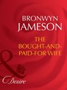 The Bought-And-Paid-For Wife (Secret Lives of Society Wives, Book 6) (Mills & Boon Desire) - Bronwyn Jameson - 9781408942307
