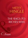 The Rags-To-Riches Wife (Secret Lives of Society Wives, Book 3) (Mills & Boon Desire) - Metsy Hingle - 9781408942703