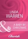 A Baby By Christmas (Home on the Ranch, Book 27) (Mills & Boon Cherish) - Linda Warren - 9781408944806