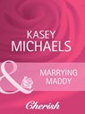 Marrying Maddy (The Chandlers Request…, Book 1) (Mills & Boon Cherish) - Kasey Michaels - 9781408945100