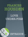 Love Under Fire (Mills & Boon Intrigue) - Frances Housden - 9781408946459