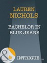 Bachelor In Blue Jeans (Mills & Boon Intrigue) - Lauren Nichols - 9781408946671