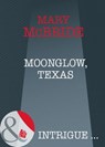 Moonglow, Texas (Mills & Boon Intrigue) - Mary McBride - 9781408946947