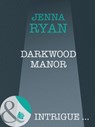 Darkwood Manor (Shivers, Book 9) (Mills & Boon Intrigue) - Jenna Ryan - 9781408947432