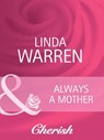 Always a Mother (Everlasting Love, Book 6) (Mills & Boon Cherish) - Linda Warren - 9781408950630