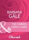The Farmer Takes A Wife (Mills & Boon Cherish) - Barbara Gale - 9781408960288