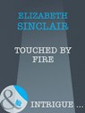 Touched By Fire (Mills & Boon Intrigue) - Elizabeth Sinclair - 9781408962480