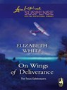 On Wings Of Deliverance (The Texas Gatekeepers, Book 3) (Mills & Boon Love Inspired) - Elizabeth White - 9781408966051