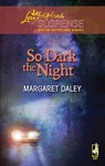 So Dark The Night (Mills & Boon Love Inspired) - Margaret Daley - 9781408967522