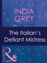 The Italian's Defiant Mistress (Mistress to a Millionaire, Book 32) (Mills & Boon Modern) - India Grey - 9781408968079