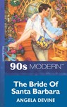 The Bride Of Santa Barbara (Mills & Boon Vintage 90s Modern) - Angela Devine - 9781408984420