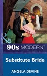 Substitute Bride (Mills & Boon Vintage 90s Modern) - Angela Devine - 9781408984451