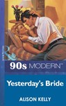 Yesterday's Bride (Mills & Boon Vintage 90s Modern) - Alison Kelly - 9781408985106