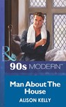 Man About The House (Mills & Boon Vintage 90s Modern) - Alison Kelly - 9781408985113